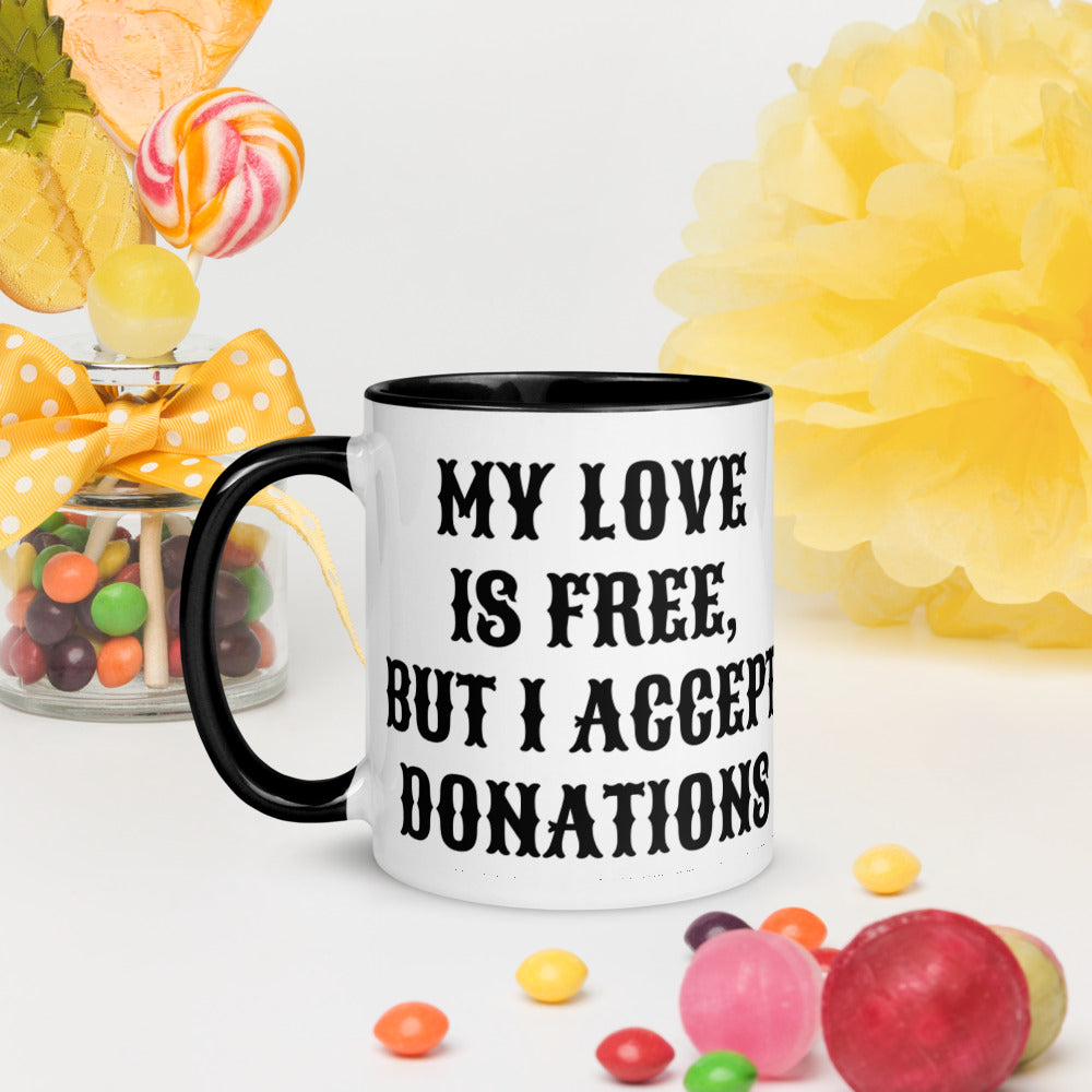 MY LOVE IS FREE, BUT I ACCEPT DONATIONS- Mug with Color Inside