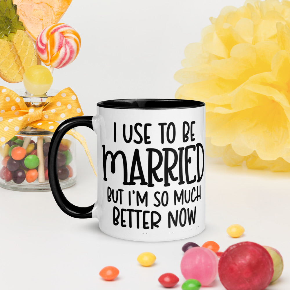 I USE TO BE MARRIED, BUT IM SO MUCH BETTER NOW- Mug with Color Inside
