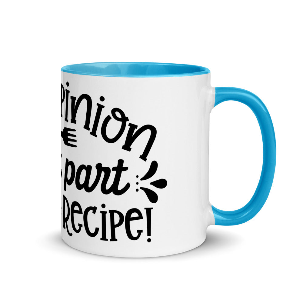 YOUR OPINION IS NOT PART OF THE RECIPE- Mug with Color Inside