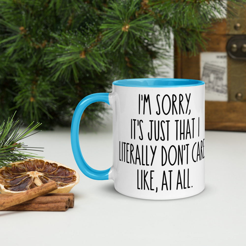 I'M SORRY IT'S JUST I LITERALLY DON'T CARE- Mug with Color Inside