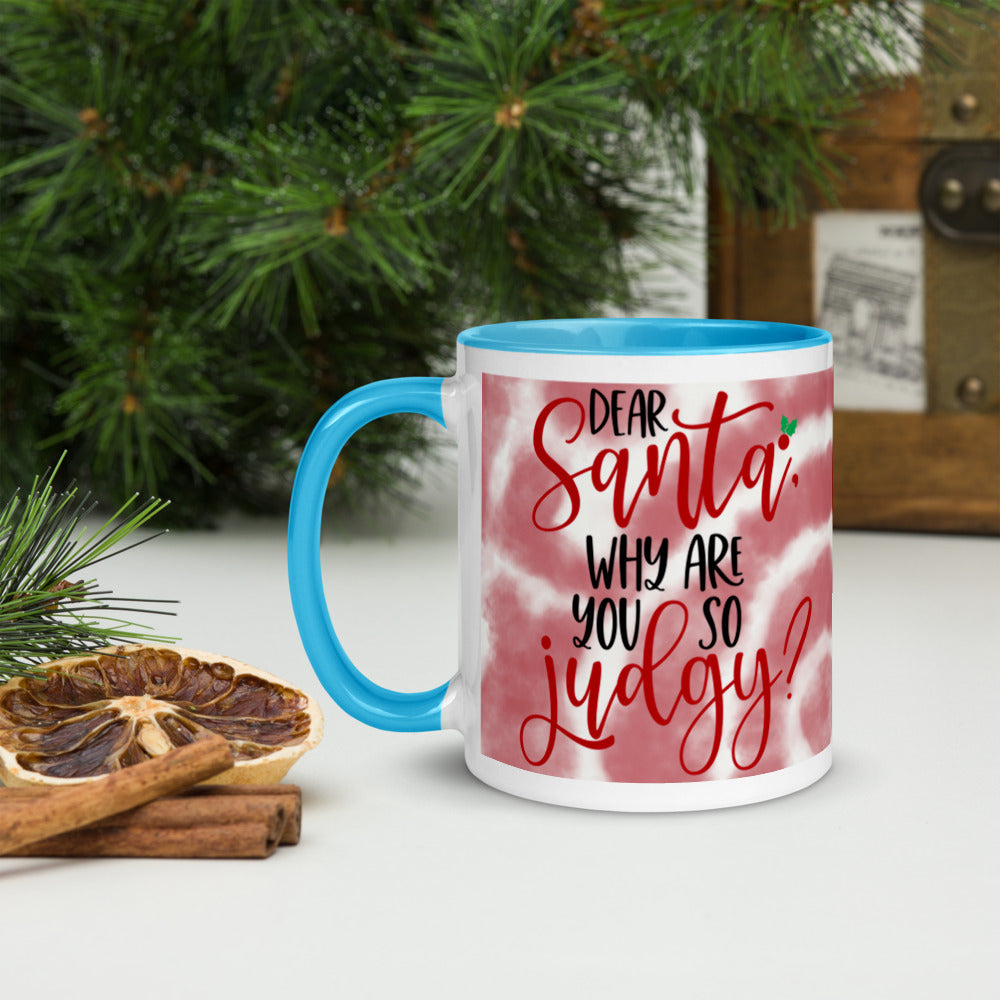 DEAR SANTA, WHY ARE YOU SO JUDGY- Mug with Color Inside