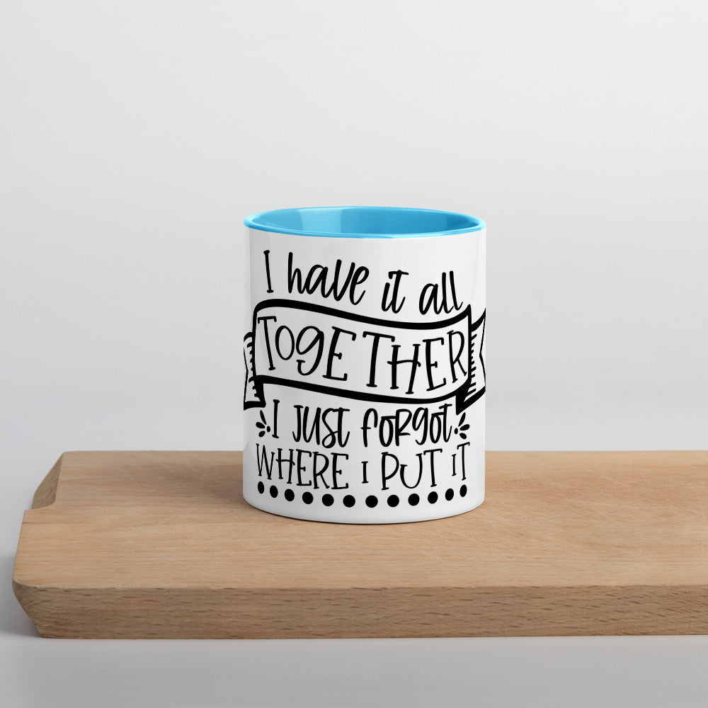 I HAVE IT ALL TOGETHER I JUST DON'T KNOW WHERE- Mug with Color Inside