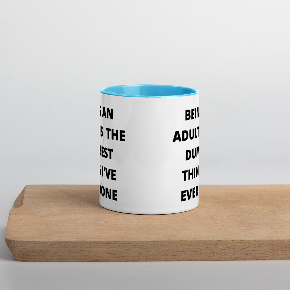 BEING AN ADULT IS THE DUMBEST THING I'VE DONE- Mug with Color Inside