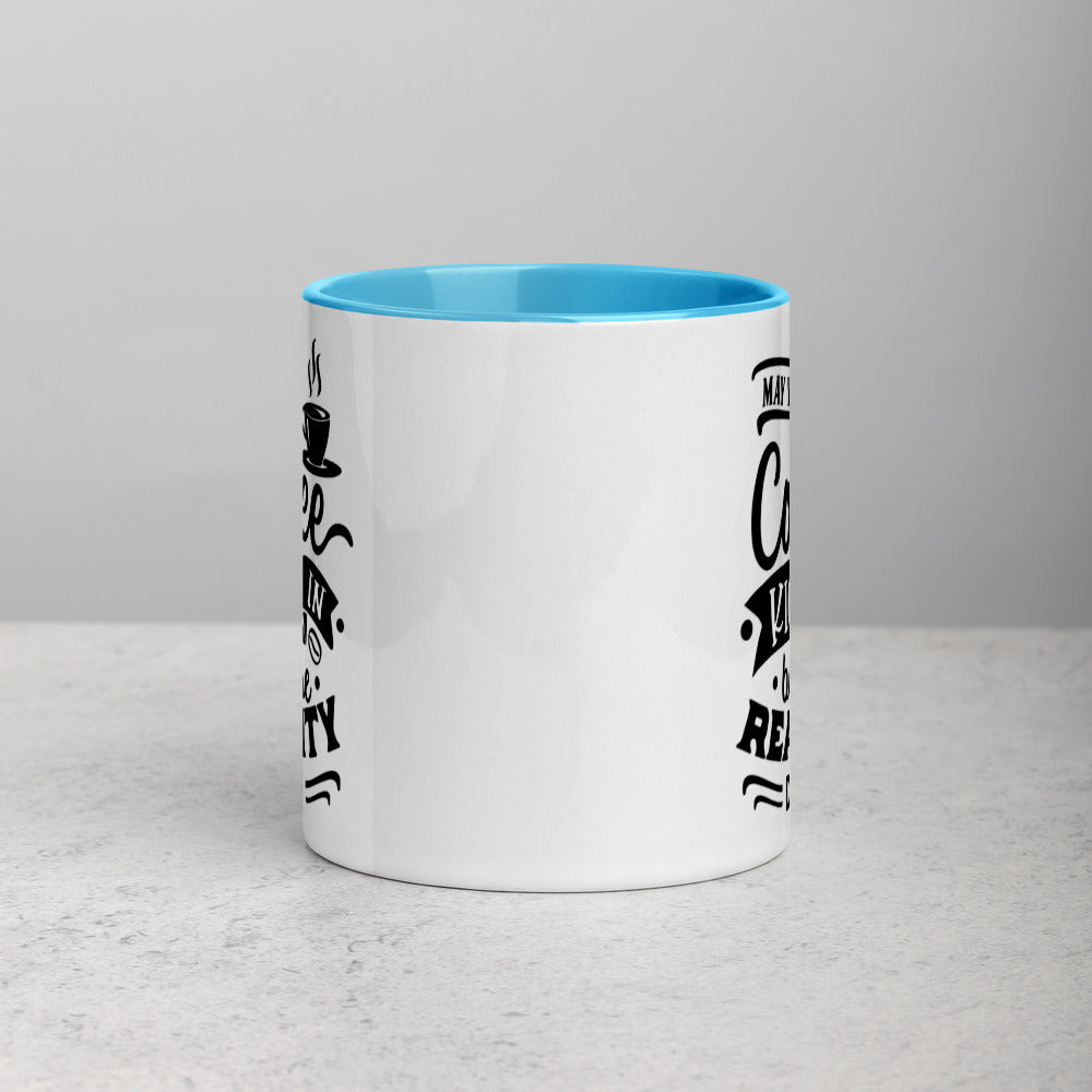MAY YOUR COFFEE KICK IN BEFORE REALITY DOES- Mug with Color Inside