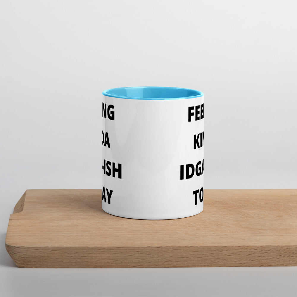 FEELING KINDA IDGAF-ISH TODAY- Mug with Color Inside