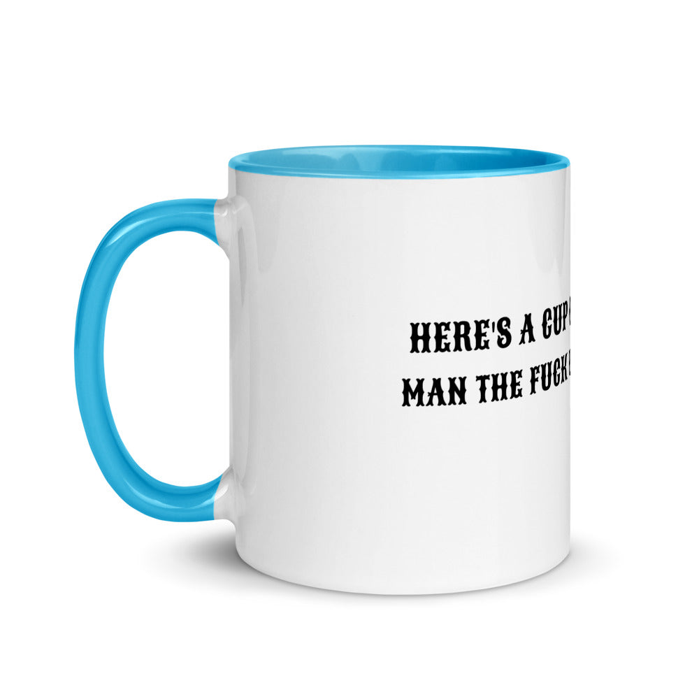 HERE'S A CUP OF MAN THE F UP- Mug with Color Inside