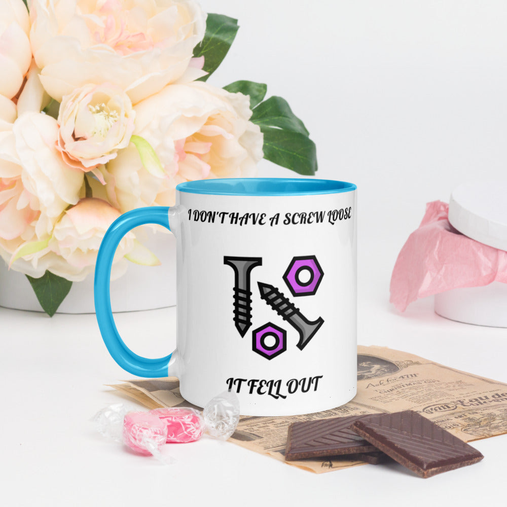 I DON'T HAVE A SCREW LOOSE, IT FELL OUT- Mug with Color Inside