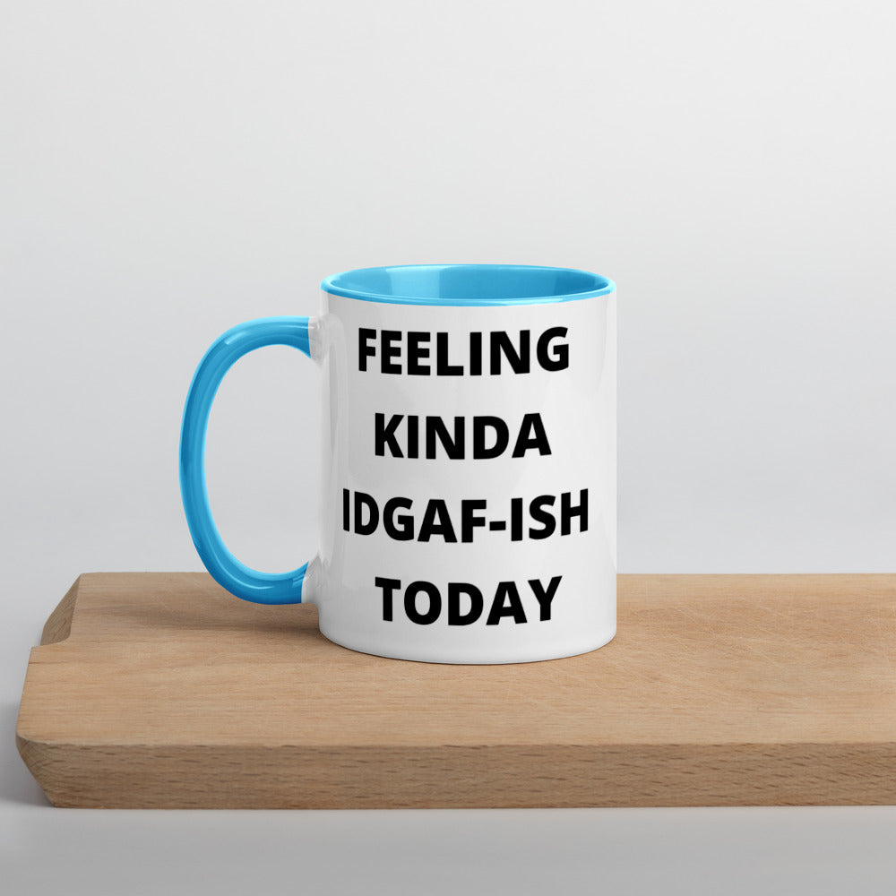 FEELING KINDA IDGAF-ISH TODAY- Mug with Color Inside