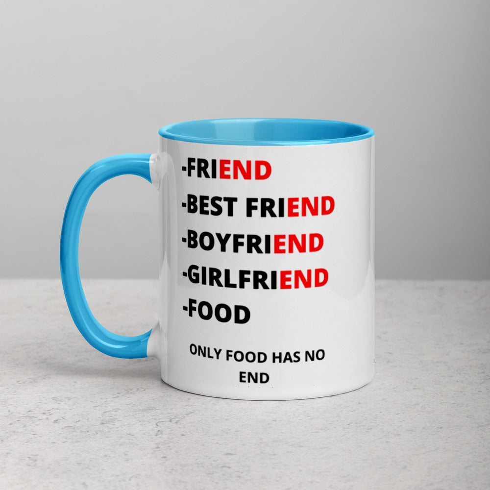 ONLY FOOD HAS NO END- Mug with Color Inside