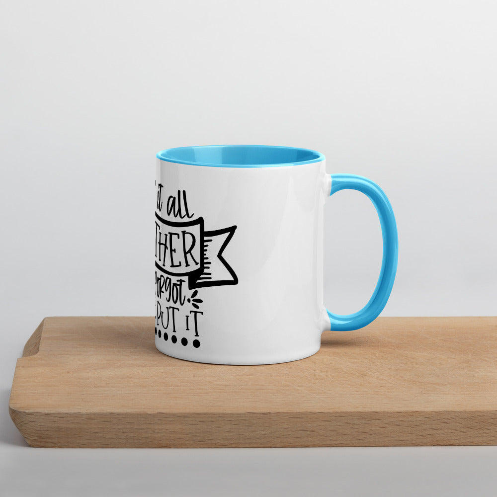 I HAVE IT ALL TOGETHER I JUST DON'T KNOW WHERE- Mug with Color Inside