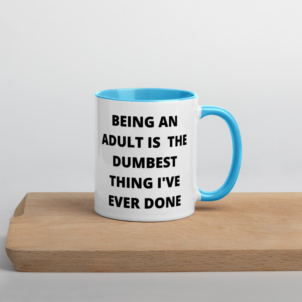 BEING AN ADULT IS THE DUMBEST THING I'VE DONE- Mug with Color Inside