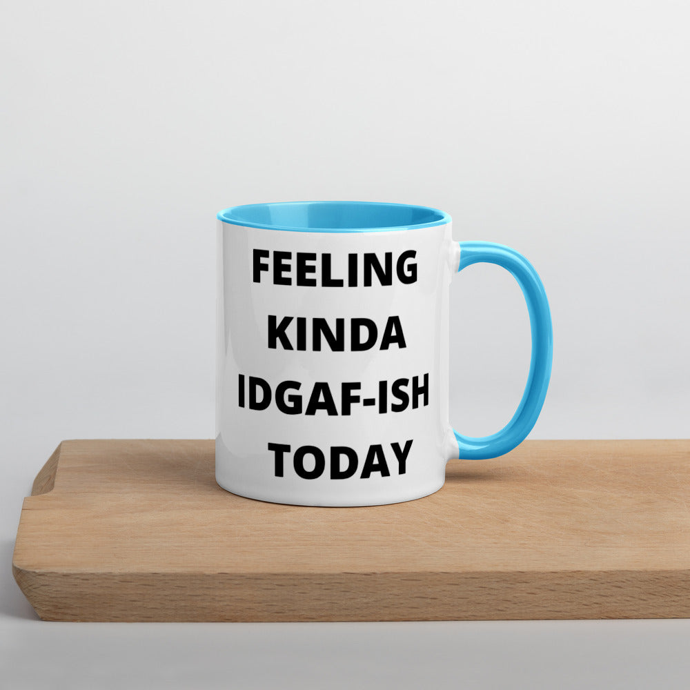 FEELING KINDA IDGAF-ISH TODAY- Mug with Color Inside