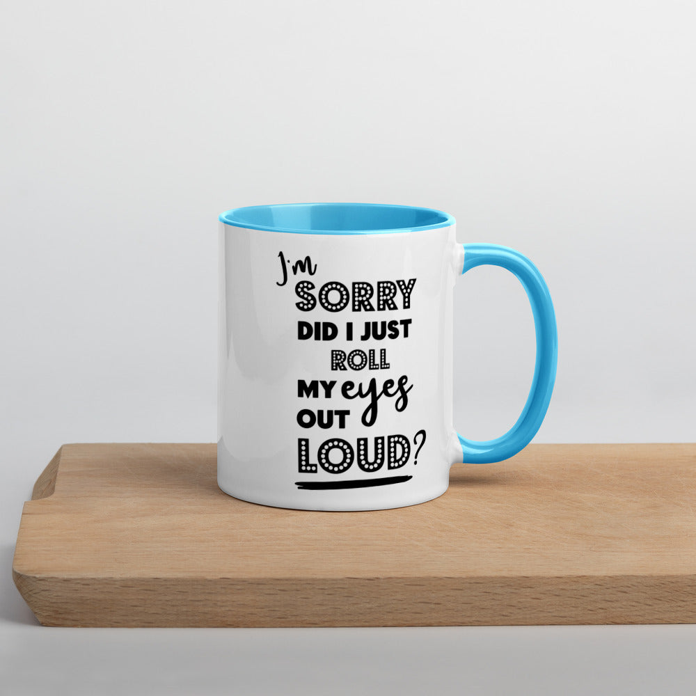 DID I ROLL MY EYES OUT LOUD?- Mug with Color Inside
