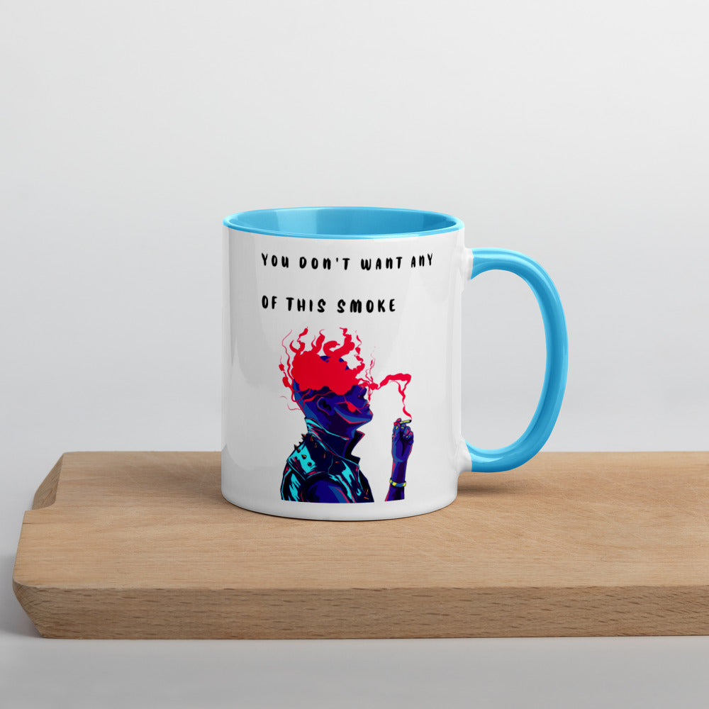 YOU DON'T WANT ANY OF THIS SMOKE- Mug with Color Inside