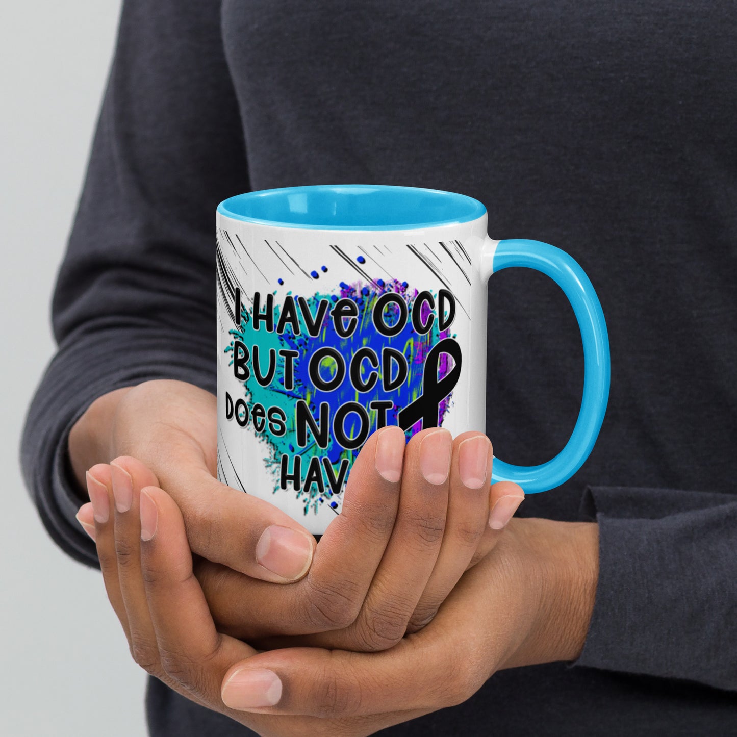 I HAVE OCD BUT OCD DOESN'T HAVE ME- Mug with Color Inside