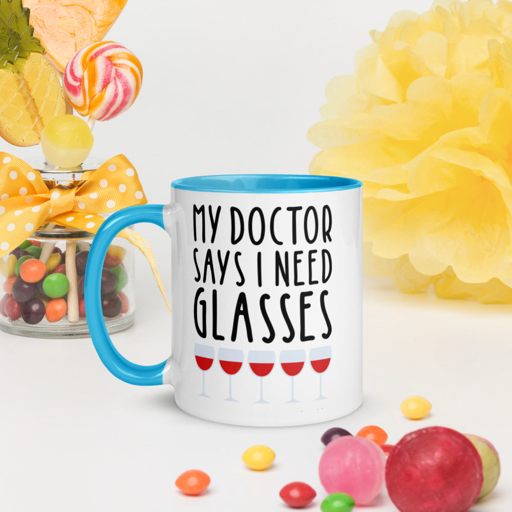 MY DOCTOR SAYS I NEED MORE GLASSES- Mug with Color Inside
