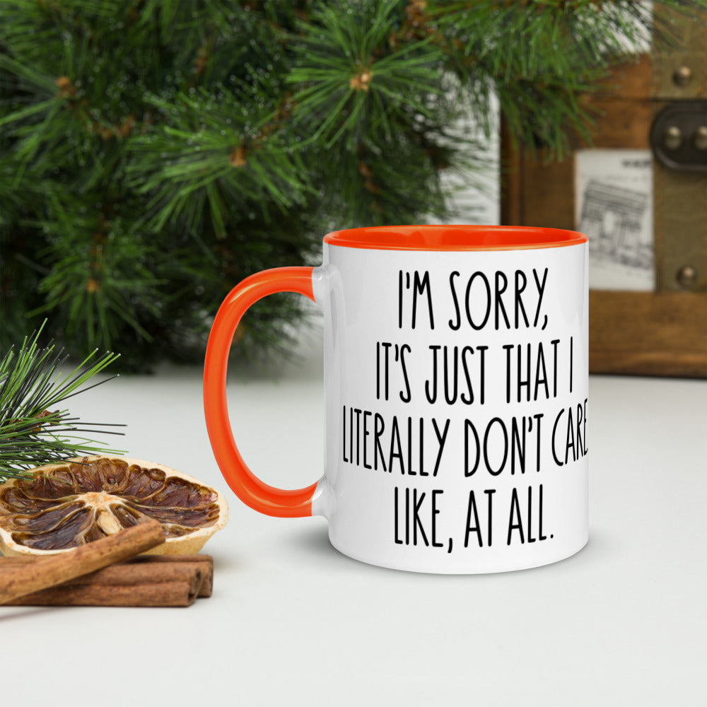 I'M SORRY IT'S JUST I LITERALLY DON'T CARE- Mug with Color Inside