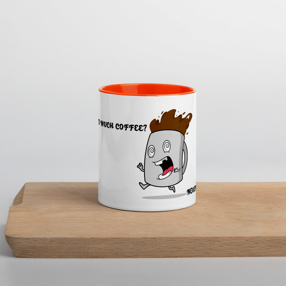 TO MUCH COFFEE? NEVER!- Mug with Color Inside