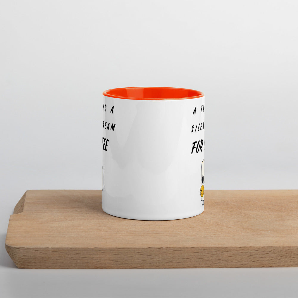 A YAWN IS A SILENT SCREAM FOR COFFEE- Mug with Color Inside