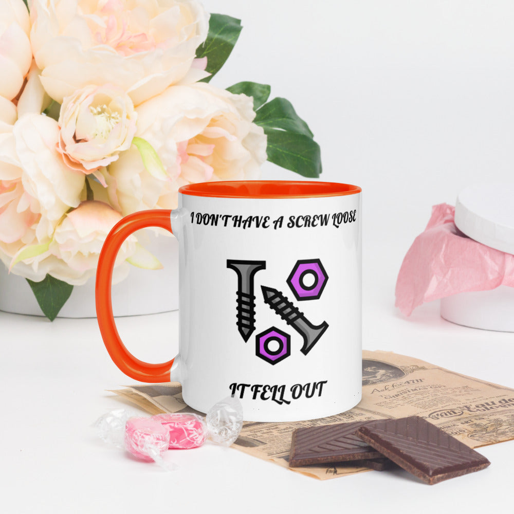 I DON'T HAVE A SCREW LOOSE, IT FELL OUT- Mug with Color Inside
