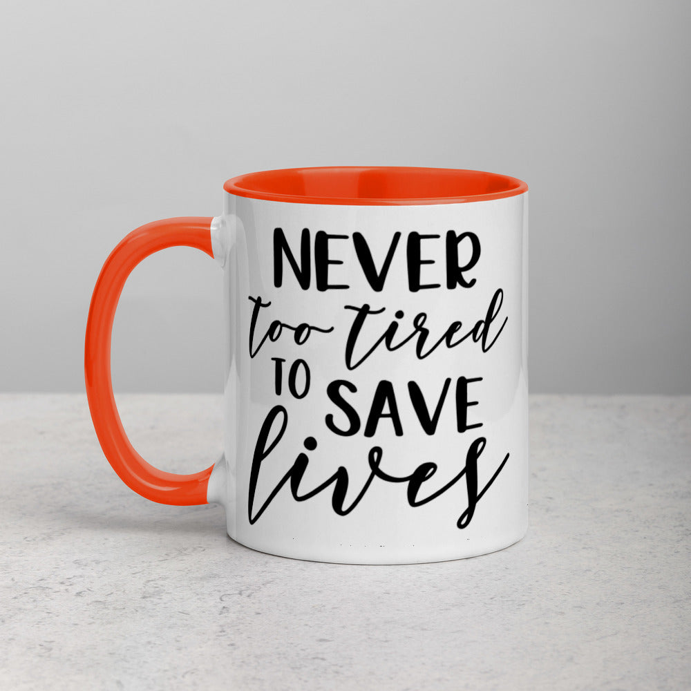 NEVER TOO TIRED TO SAVE LIVES- Mug with Color Inside