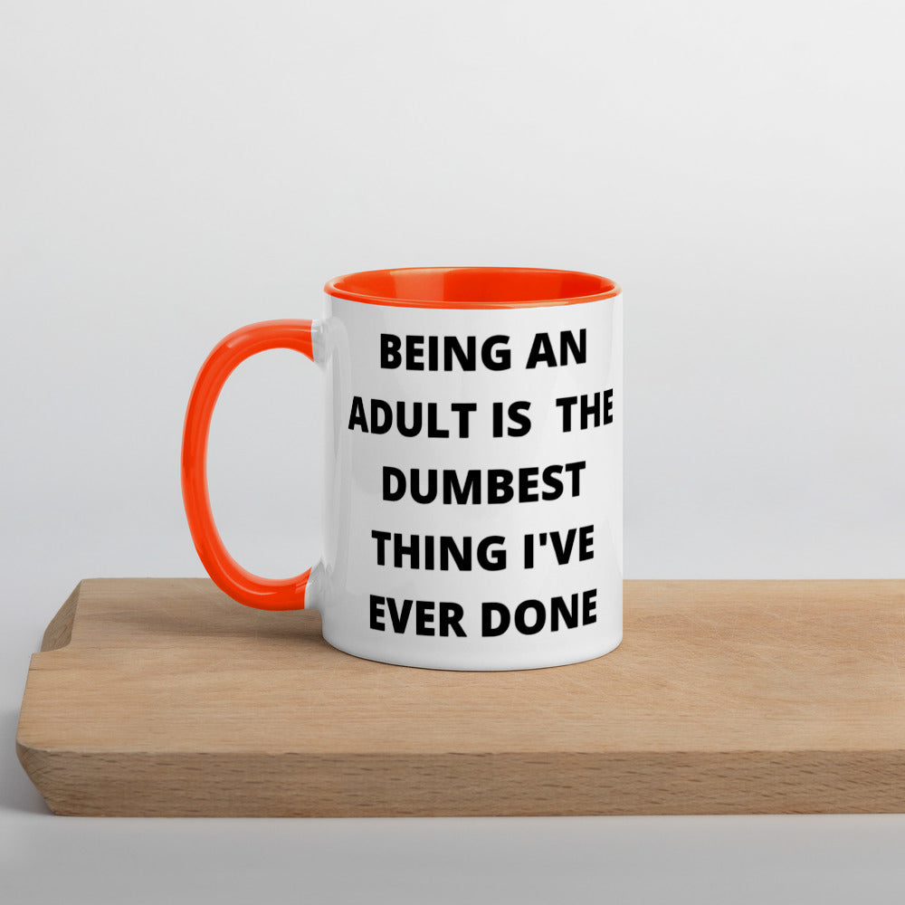 BEING AN ADULT IS THE DUMBEST THING I'VE DONE- Mug with Color Inside
