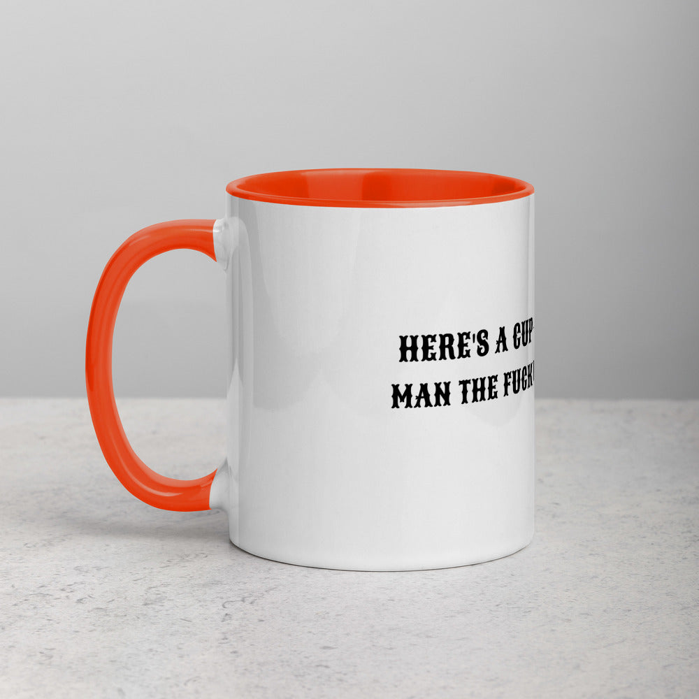 HERE'S A CUP OF MAN THE F UP- Mug with Color Inside