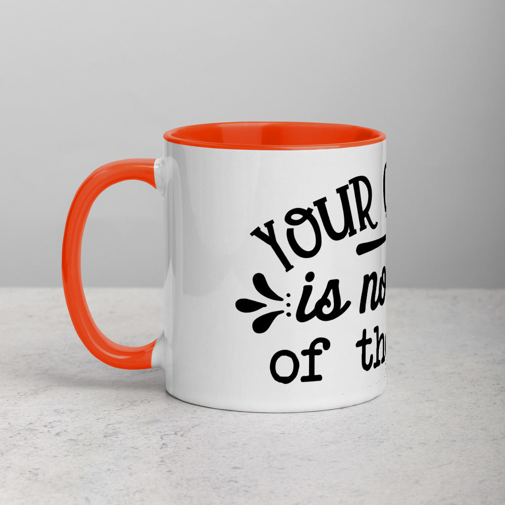 YOUR OPINION IS NOT PART OF THE RECIPE- Mug with Color Inside