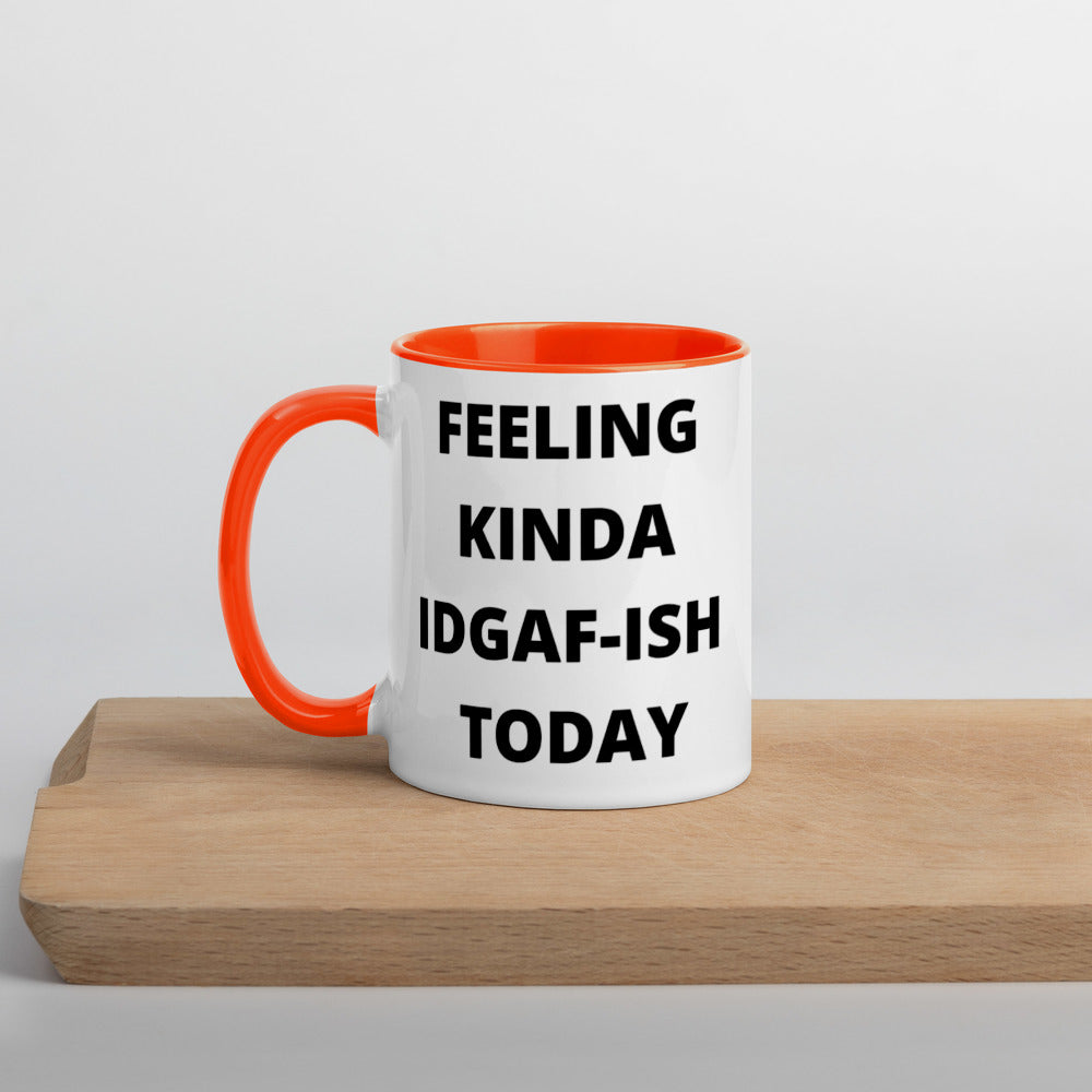 FEELING KINDA IDGAF-ISH TODAY- Mug with Color Inside