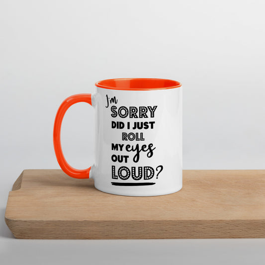 DID I ROLL MY EYES OUT LOUD?- Mug with Color Inside