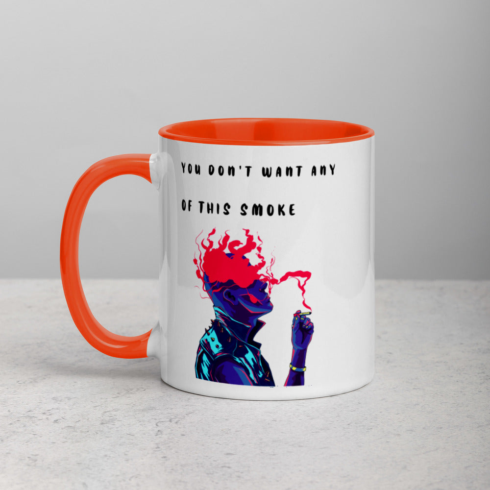YOU DON'T WANT ANY OF THIS SMOKE- Mug with Color Inside