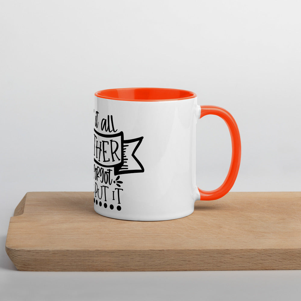 I HAVE IT ALL TOGETHER I JUST DON'T KNOW WHERE- Mug with Color Inside