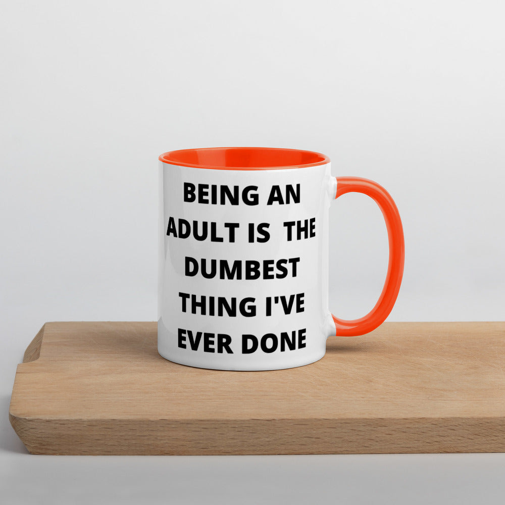 BEING AN ADULT IS THE DUMBEST THING I'VE DONE- Mug with Color Inside