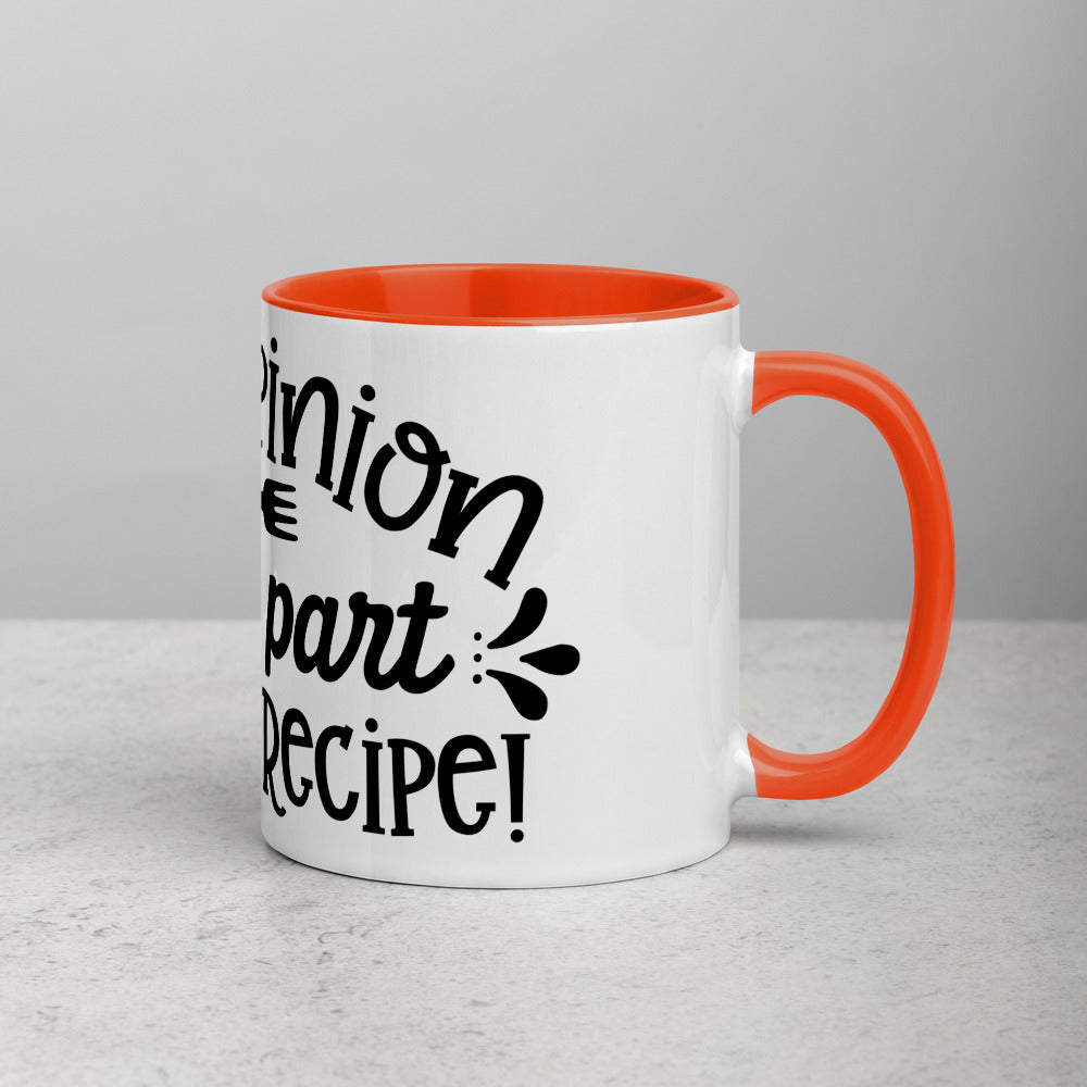 YOUR OPINION IS NOT PART OF THE RECIPE- Mug with Color Inside