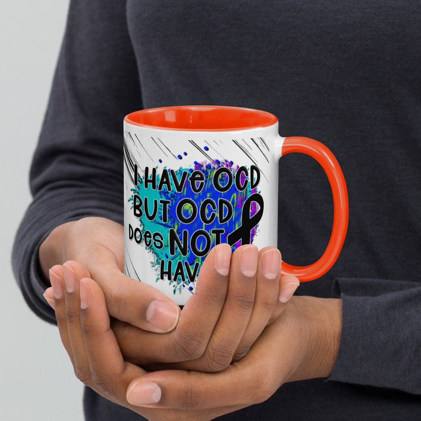 I HAVE OCD BUT OCD DOESN'T HAVE ME- Mug with Color Inside