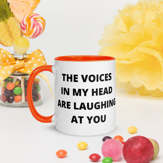 THE VOICES IN MY HEAD ARE LAUGHING AT YOU- Mug with Color Inside