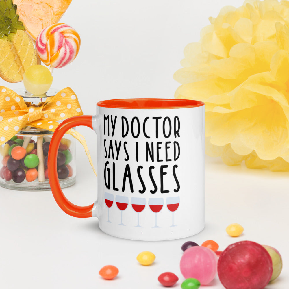 MY DOCTOR SAYS I NEED MORE GLASSES- Mug with Color Inside