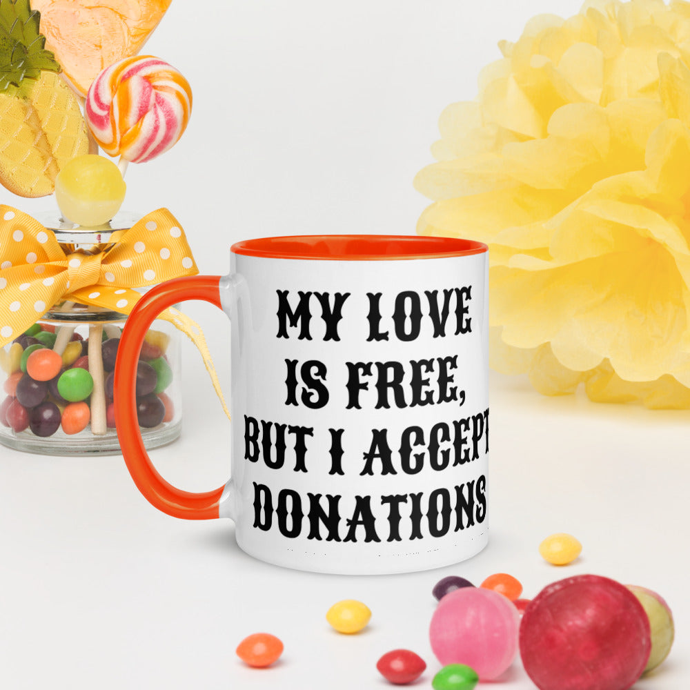 MY LOVE IS FREE, BUT I ACCEPT DONATIONS- Mug with Color Inside