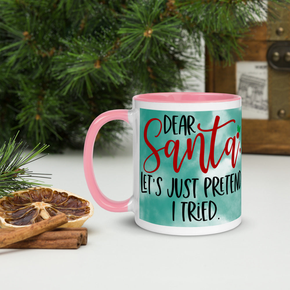 DEAR SANTA, LETS PRETEND I TRIED- Mug with Color Inside