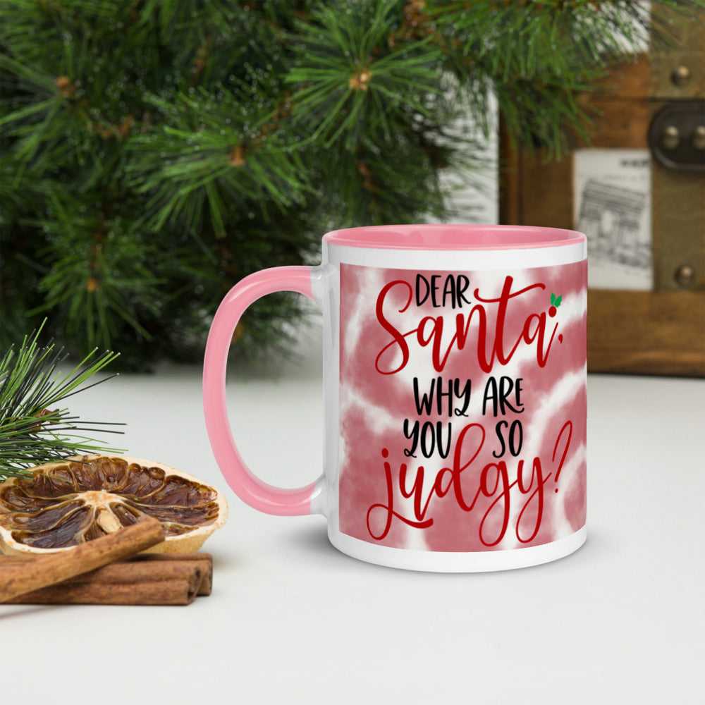 DEAR SANTA, WHY ARE YOU SO JUDGY- Mug with Color Inside