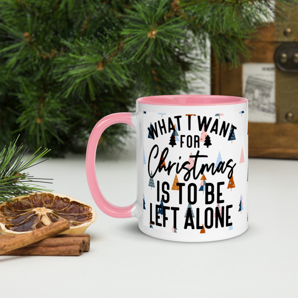 WHAT I WANT FOR CHRISTMAS, IS TO BE LEFT ALONE- Mug with Color Inside