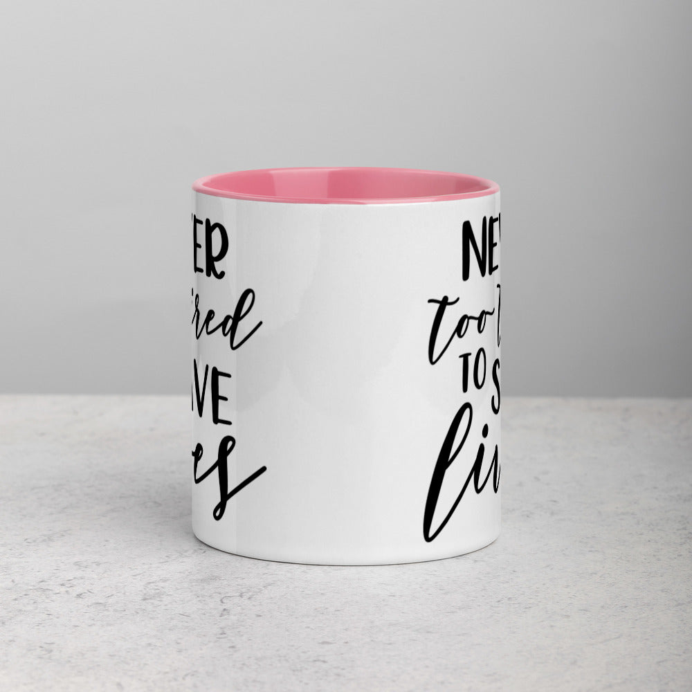 NEVER TOO TIRED TO SAVE LIVES- Mug with Color Inside