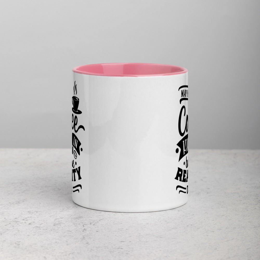 MAY YOUR COFFEE KICK IN BEFORE REALITY DOES- Mug with Color Inside