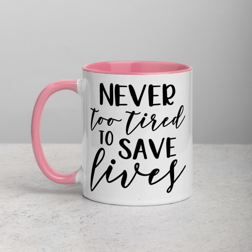 NEVER TOO TIRED TO SAVE LIVES- Mug with Color Inside