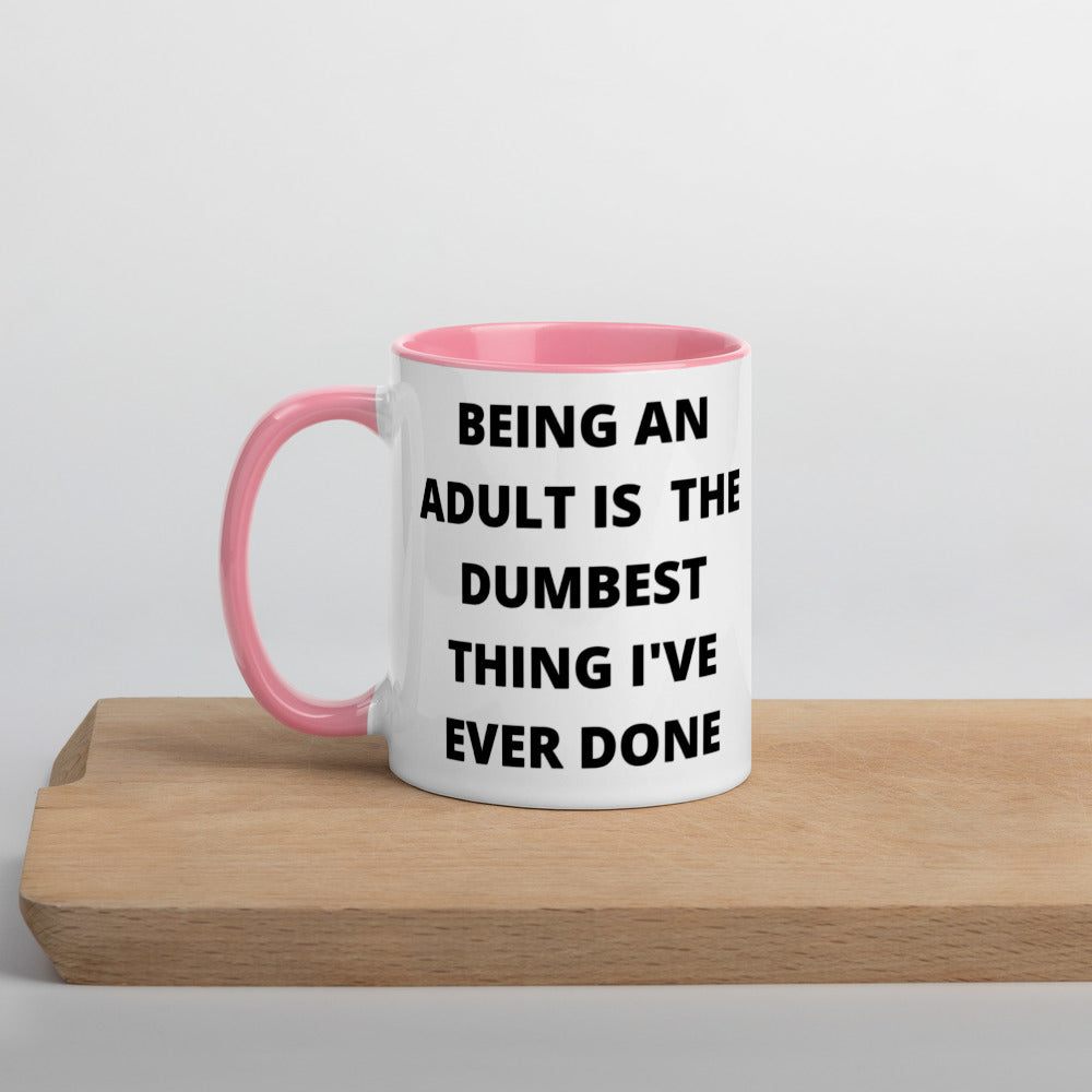 BEING AN ADULT IS THE DUMBEST THING I'VE DONE- Mug with Color Inside