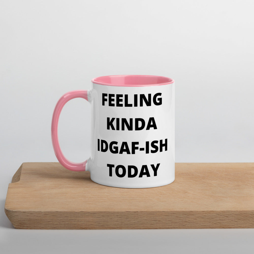 FEELING KINDA IDGAF-ISH TODAY- Mug with Color Inside