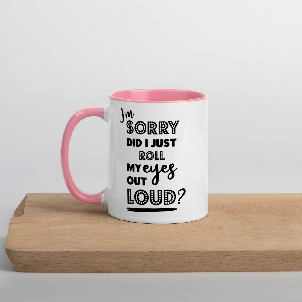 DID I ROLL MY EYES OUT LOUD?- Mug with Color Inside