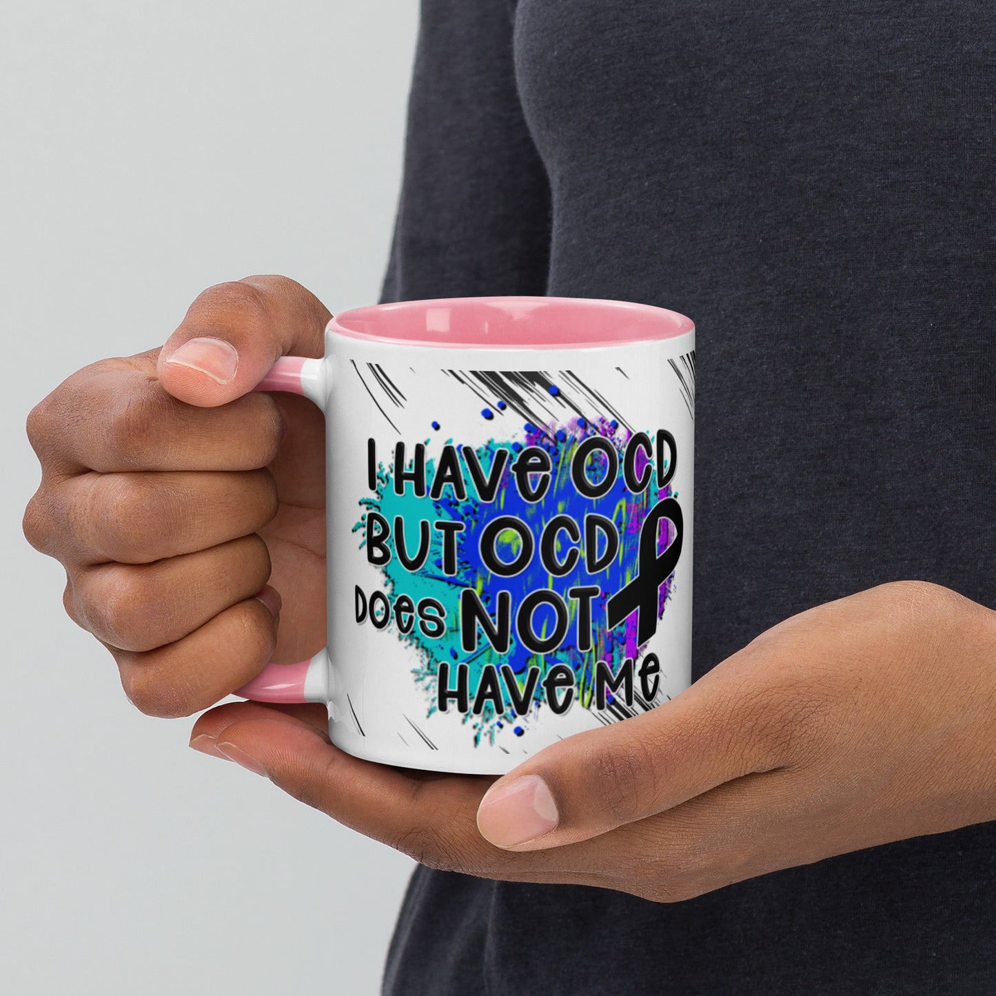 I HAVE OCD BUT OCD DOESN'T HAVE ME- Mug with Color Inside