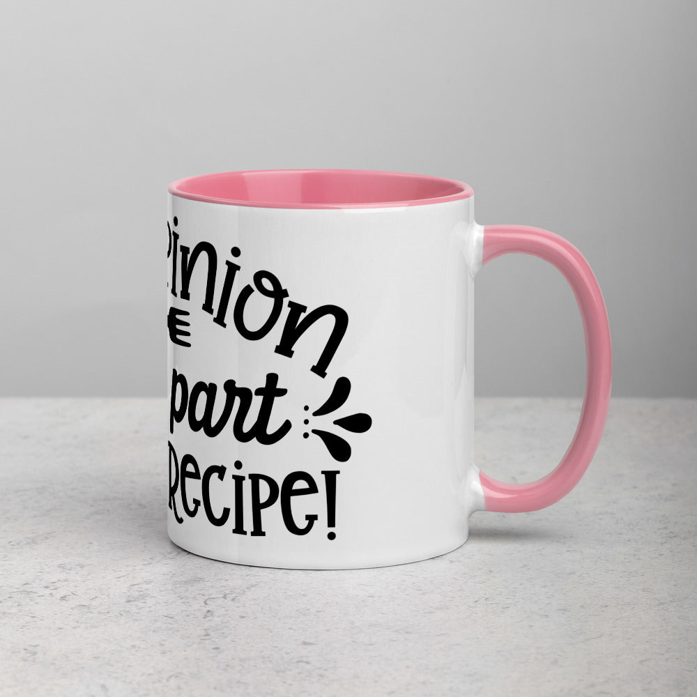 YOUR OPINION IS NOT PART OF THE RECIPE- Mug with Color Inside