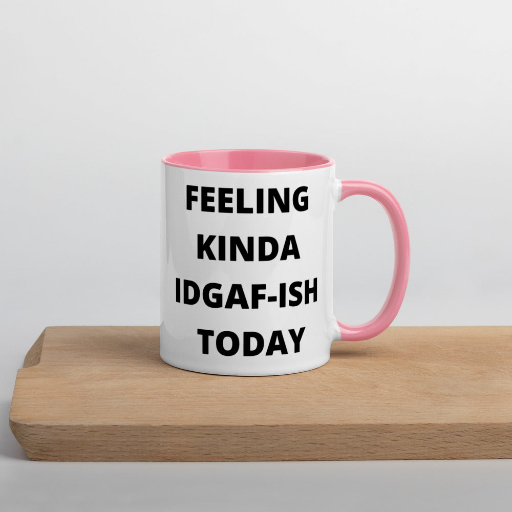 FEELING KINDA IDGAF-ISH TODAY- Mug with Color Inside